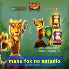 manu fox no estadio